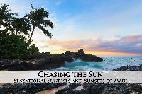 Chasing the Sun - The Breathtaking Sunrises and Sunsets of Maui