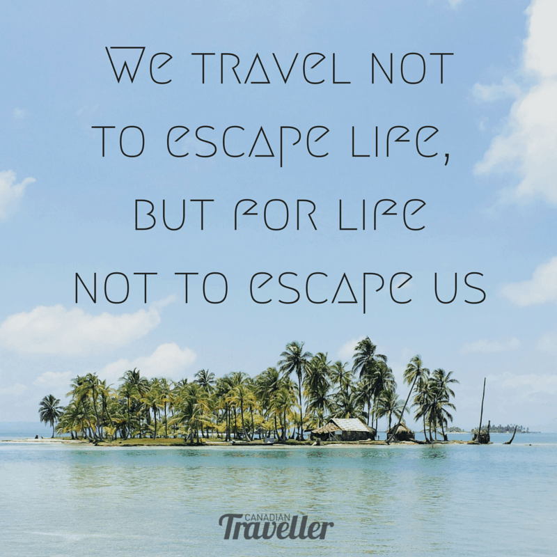 Travel not to escape life but for life not to escape us travel quote