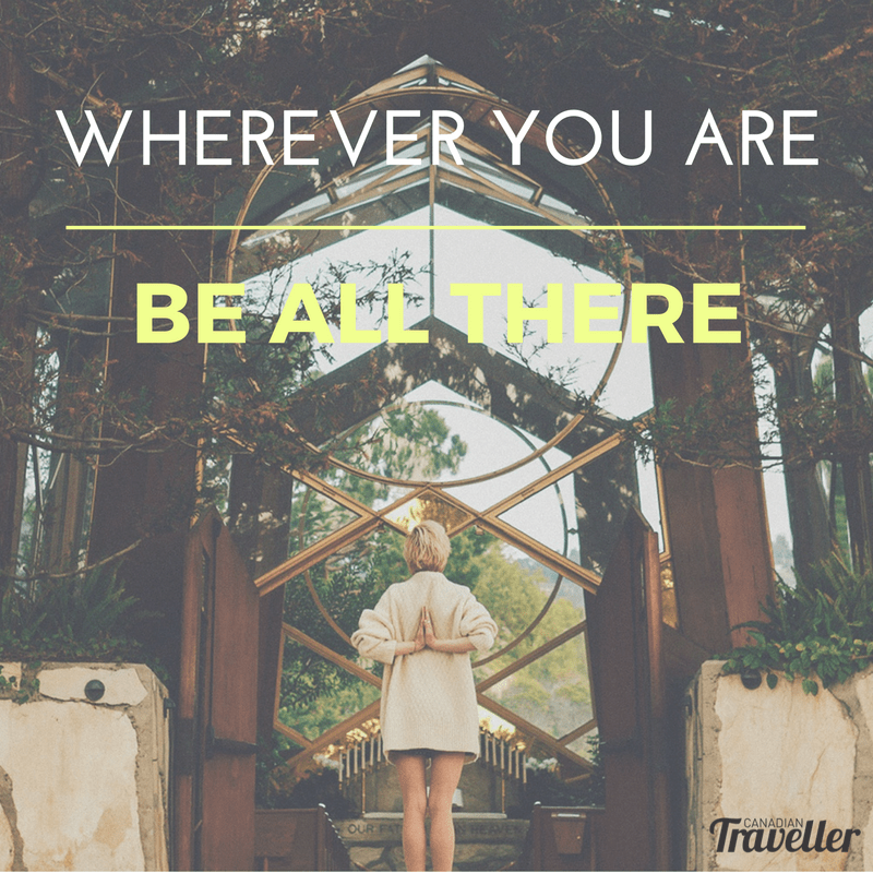 Wherever you are, be alll there