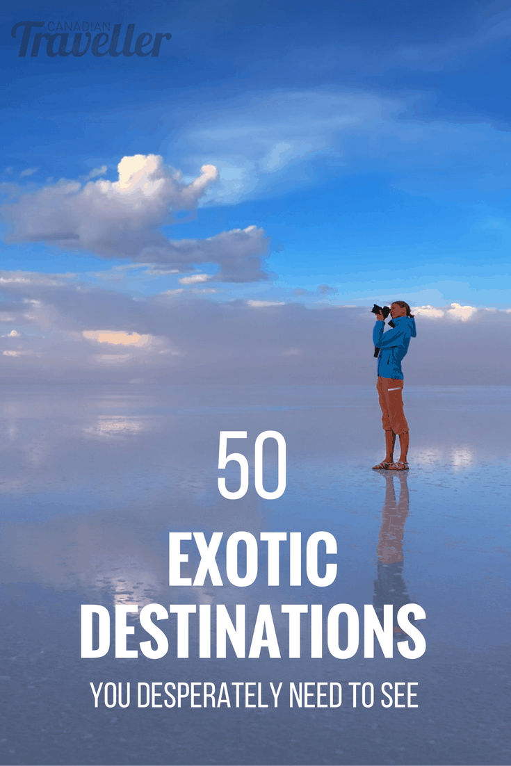 50 exotic places you desperately need to see